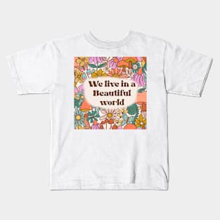 We live in a beautiful world Kids T-Shirt